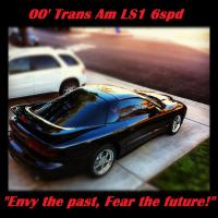 00' Trans Am LS1 6spd "Envy the past, Fear the future!"