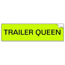 Name:  trailer_queen_bumper_sticker-r657b6eba95044a88a9be9b2efe1861f9_v9wht_8byvr_216.jpg
Views: 606
Size:  6.7 KB